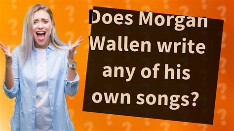 does morgan wallen write his own music? the influence of collaboration on his songwriting process