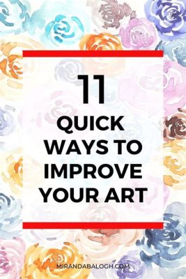 How to Improve Your Art Fast: Strategies and Techniques for Accelerated Artistic Growth